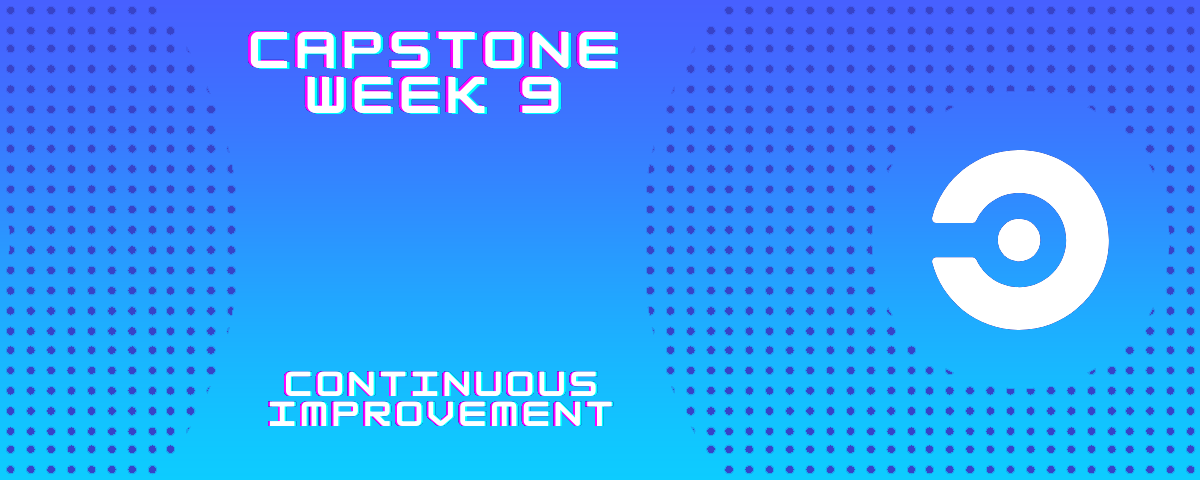 Capstone Project: Week 9, Continuous Improvement